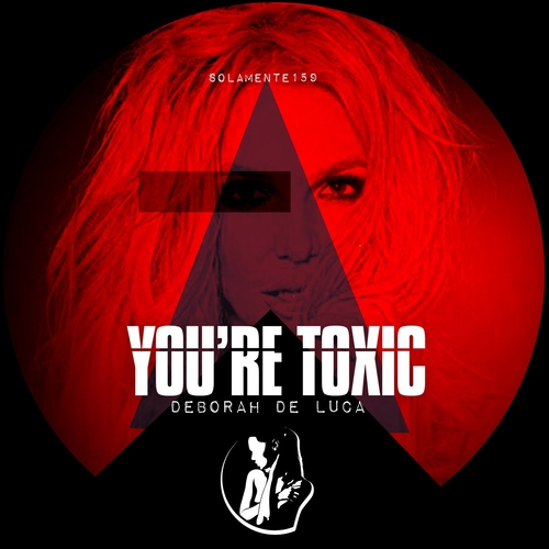 Deborah De Luca - You're Toxic